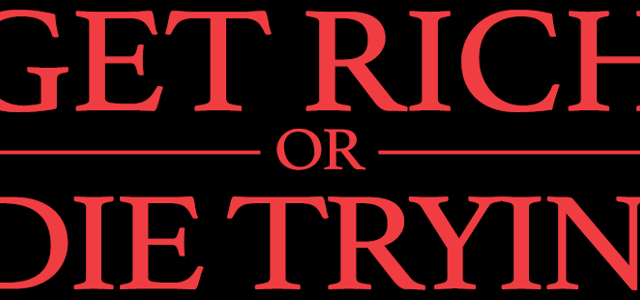 get rich or dying